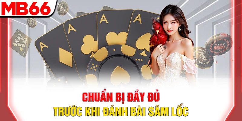 Bài Sâm Lốc - Hướng Dẫn Chi Tiết Cho Người Mới Đầy Đủ 2025 10 Chuẩn bị đầy đủ trước khi đánh bài sâm lốc