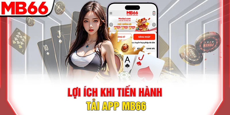 Hướng dẫn Tải App MB66 Cho Android & Ios Trong Vòng 2 Phút 6 Lợi ích khi tiến hành tải app MB66