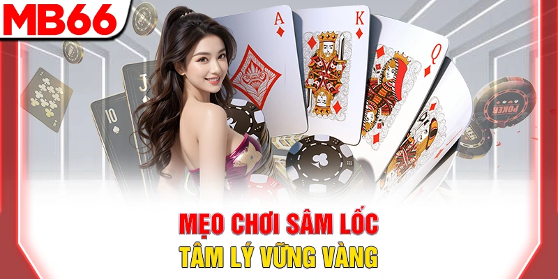 Top 10 Mẹo Chơi Sâm Lốc Giúp Tăng Tỷ Lệ Thắng Cho Tân Binh 8 Mẹo chơi sâm lốc tâm lý vững vàng
