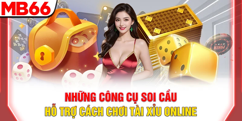 Hướng Dẫn Cách Chơi Tài Xỉu Online Dễ Thắng Tại MB66 10 Những công cụ soi cầu hỗ trợ cách chơi tài xỉu online